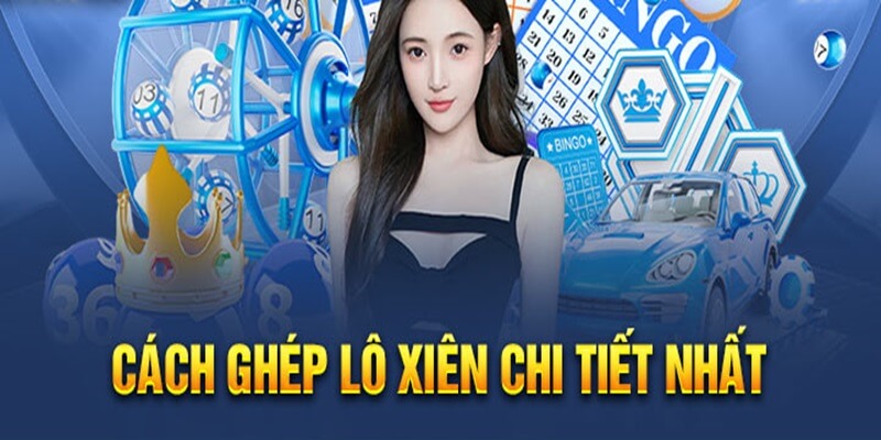 Quy trình ghép lô xiên dễ hiểu 