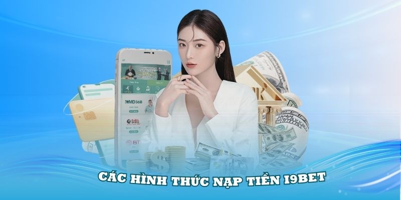 Khám phá các hình thức nạp tiền i9Bet chuẩn nhất