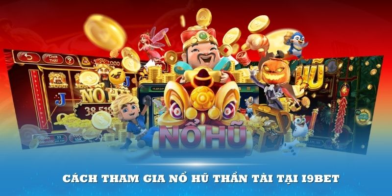 cách tham gia nổ hũ thần tài