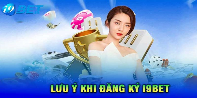 Nắm một vài lưu ý đăng ký i9bet