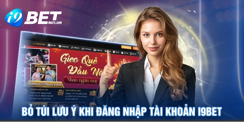 Một số vấn đề cần lưu ý khi đăng nhập i9bet