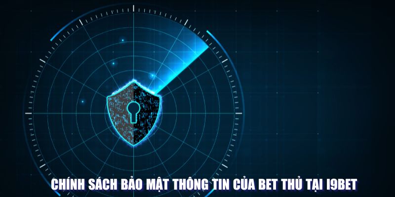 điều khoản điều kiện I9bet về việc bảo mật thông tin cá nhân của bet thủ