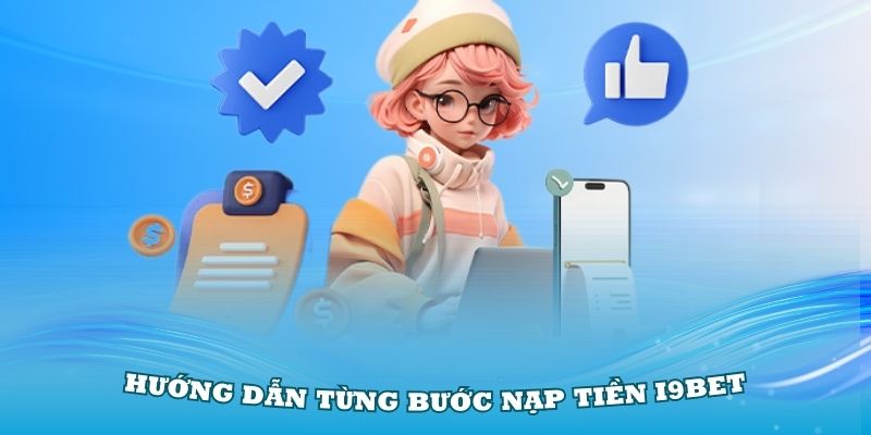 Hướng dẫn từng bước nạp tiền i9Bet cơ bản nhất