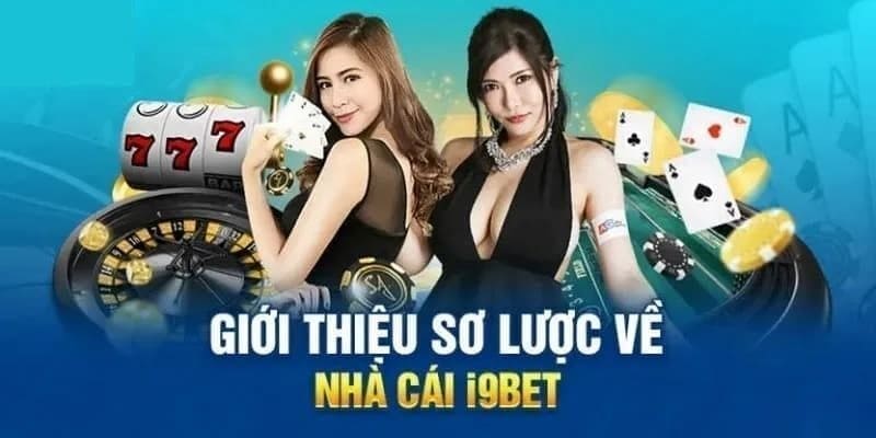 Vài nét giới thiệu sơ qua về thương hiệu uy tín i9bet