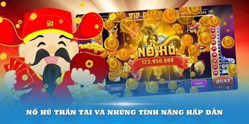 Nổ hũ Thần Tài và những tính năng hấp dẫn