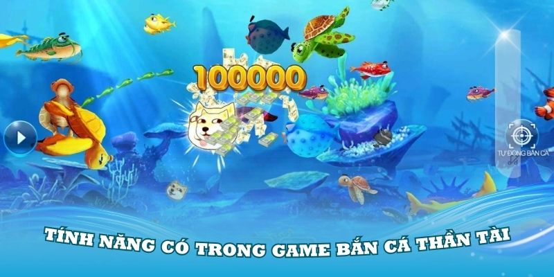 Điểm qua các tính năng có trong game bắn cá Thần Tài