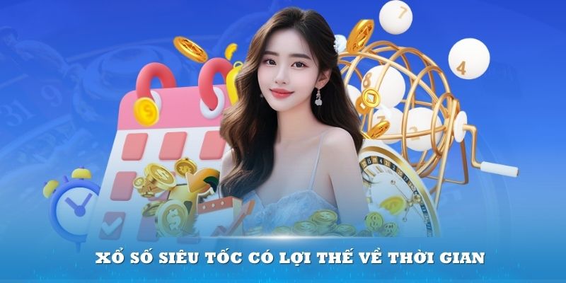 Xổ số siêu tốc có lợi thế về thời gian và hình thức mở giải